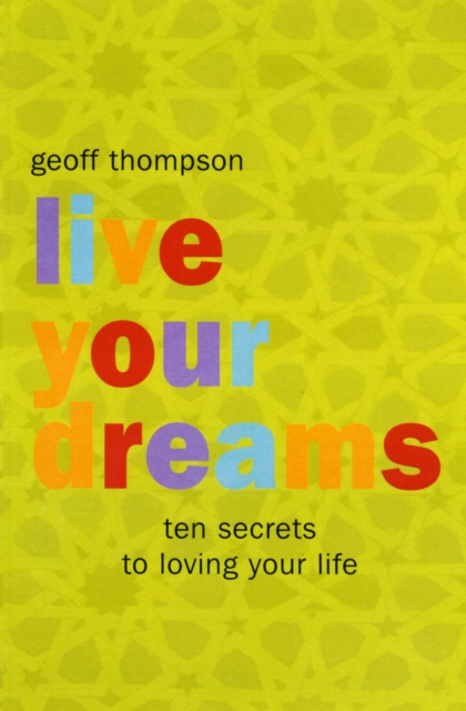 Live Your Dreams : Ten Secrets to Loving Your Life, Paperback / softback Book