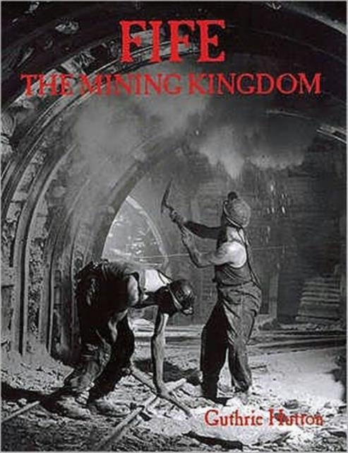 Fife, the Mining Kingdom, Paperback / softback Book