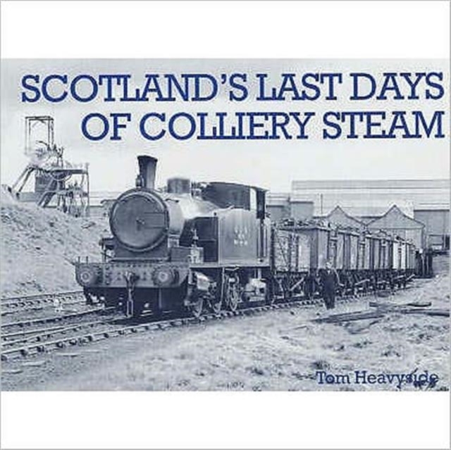 Scotland's Last Days of Colliery Steam, Paperback / softback Book