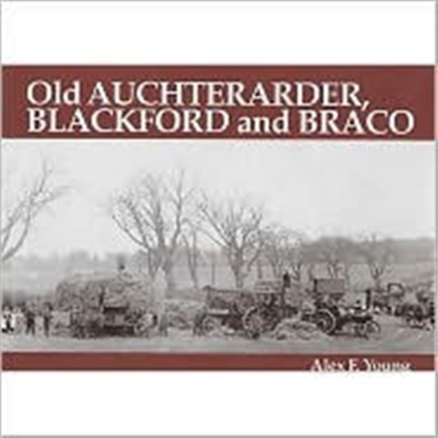Old Auchterarder, Blackford and Braco : With Aberuthven, Gask and Gleneagles, Paperback / softback Book