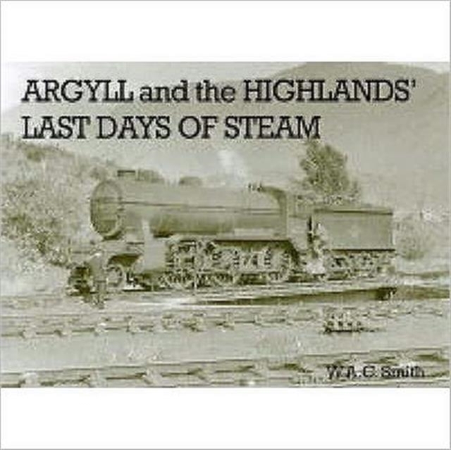 Argyll and the Highlands Last Days of Steam, Paperback / softback Book