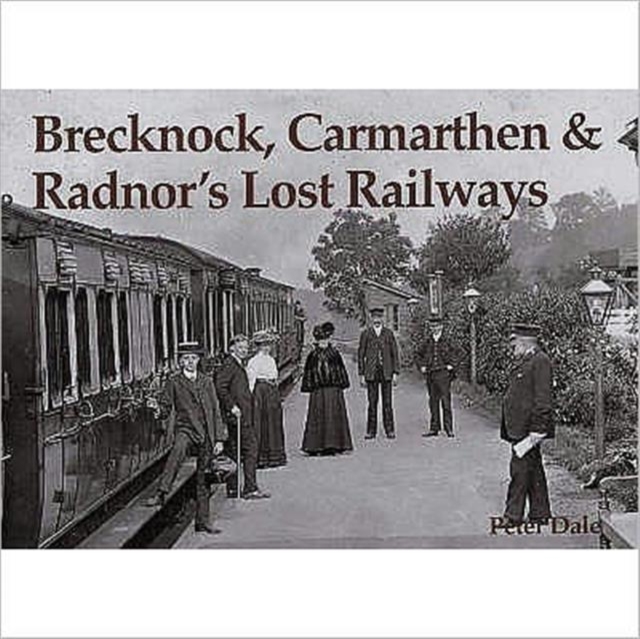 Brecknock, Carmarthen and Radnor's Lost Railways, Paperback Book