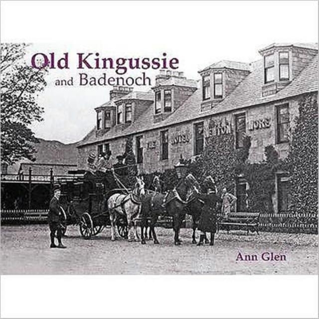 Old Kingussie and Badenoch : With Newtonmore and Dalwhinnie, Paperback / softback Book