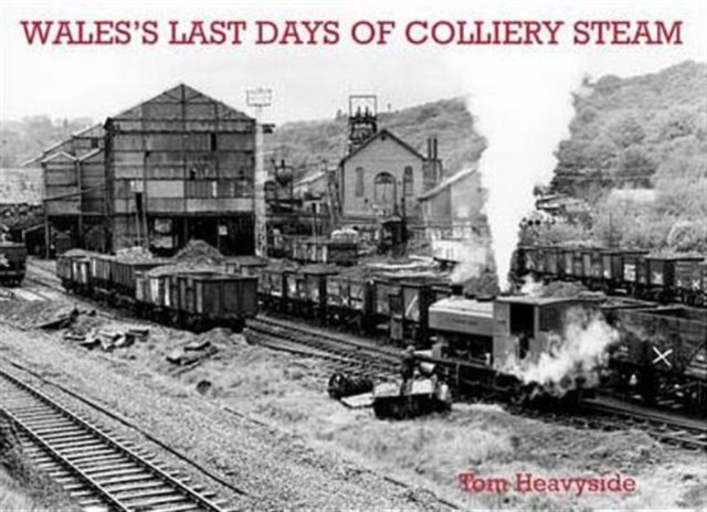 Wales's Last Days of Colliery Steam, Paperback / softback Book