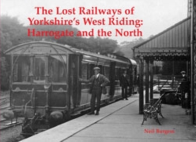 The Lost Railways of Yorkshire's West Riding : Harrogate and the North, Paperback / softback Book
