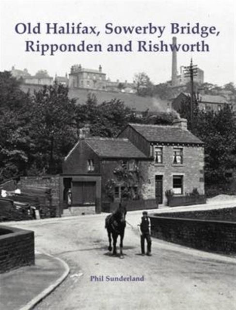 Old Halifax, Sowerby Bridge, Ripponden and Rishworth, Paperback / softback Book