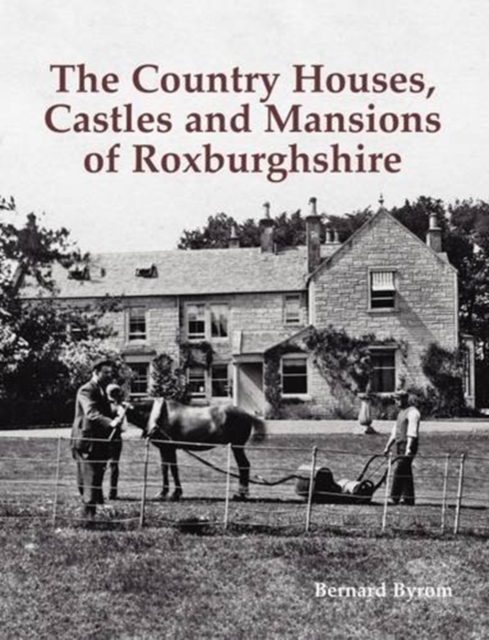 The Country Houses, Castles and Mansions of Roxburghshire, Paperback / softback Book
