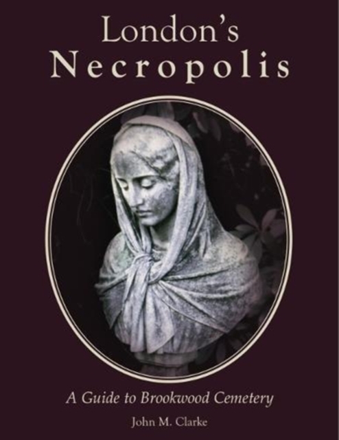 London's Necropolis : A Guide to Brookwood Cemetery (New Edition), Hardback Book