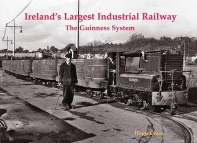 Ireland's Largest Industrial Railway : The Guinness System, Paperback / softback Book