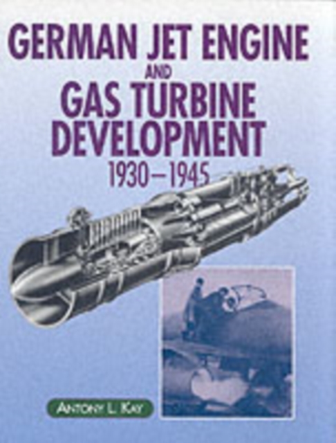 German Jet Engine and Gas Turbine Development 1930-1945, Hardback Book