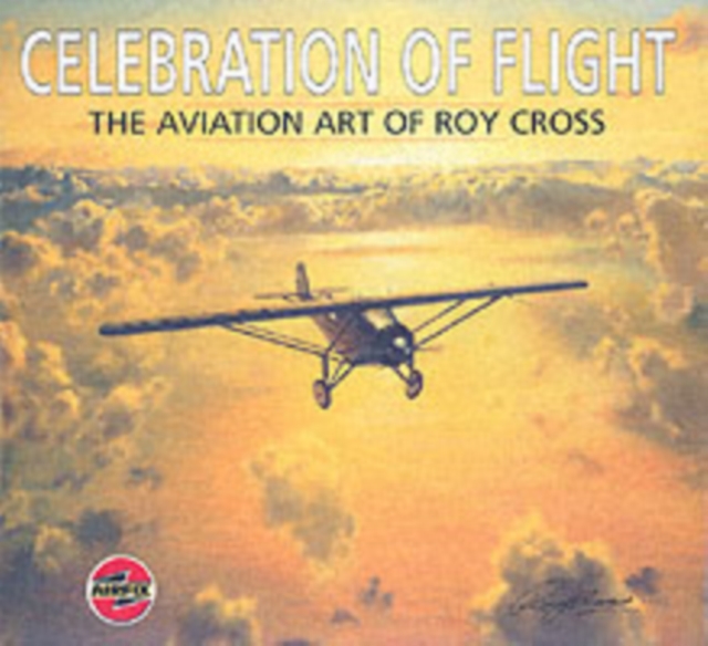 Celebration of Flight: the Aviation Art of Roy Cross, Hardback Book