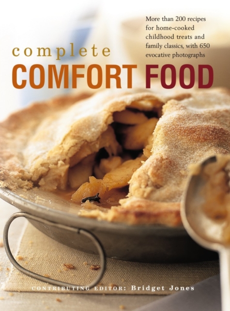 The Complete Comfort Food : More Than 200 Recipes for Home-Cooked Childhood Treats and Family Classics, with 650 Evocative Photographs, Hardback Book