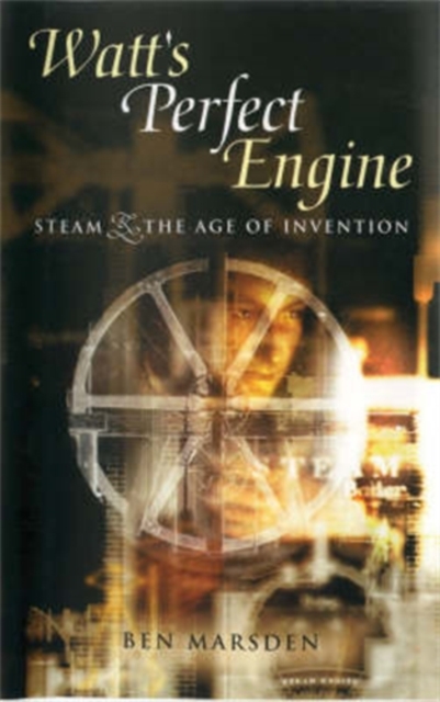 Watt's Perfect Engine : Steam and the Age of Invention, Hardback Book