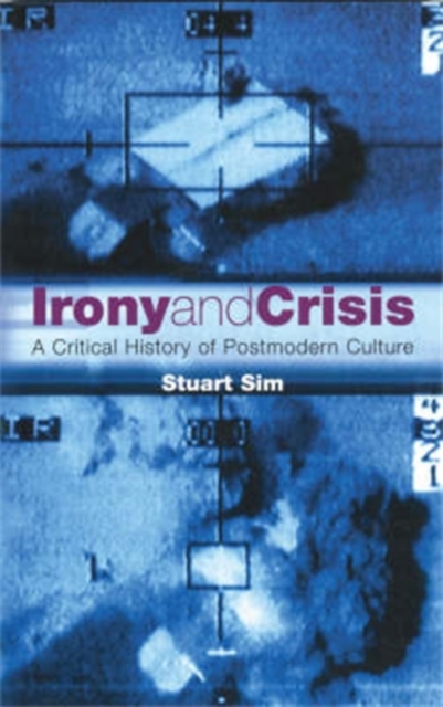 Irony and Crisis : A Critical History of Postmodern Culture, Paperback / softback Book