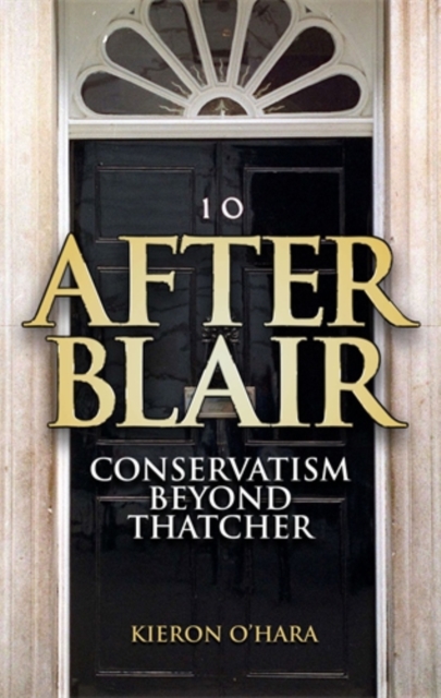After Blair : Conservatism Beyond Thatcher, Hardback Book