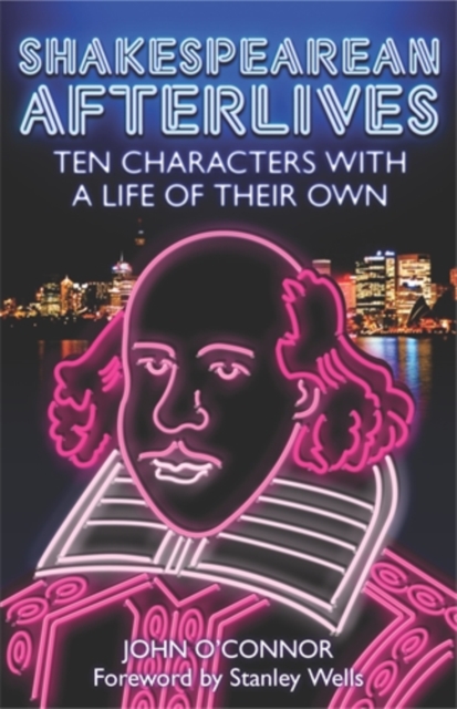 Shakespearean Afterlives : Ten Characters with a Life of Their Own, Paperback / softback Book