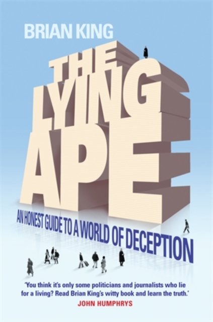 The Lying Ape : An Honest Guide to a World of Deception, Hardback Book
