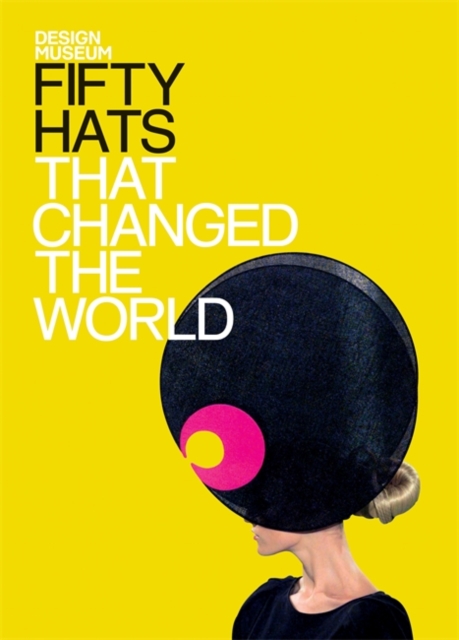 Fifty Hats that Changed the World : Design Museum Fifty, EPUB eBook