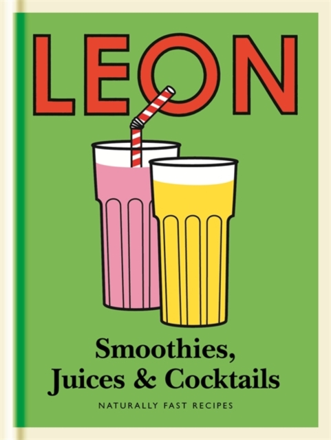 Little Leon: Smoothies, Juices & Cocktails : Naturally Fast Recipes, Hardback Book