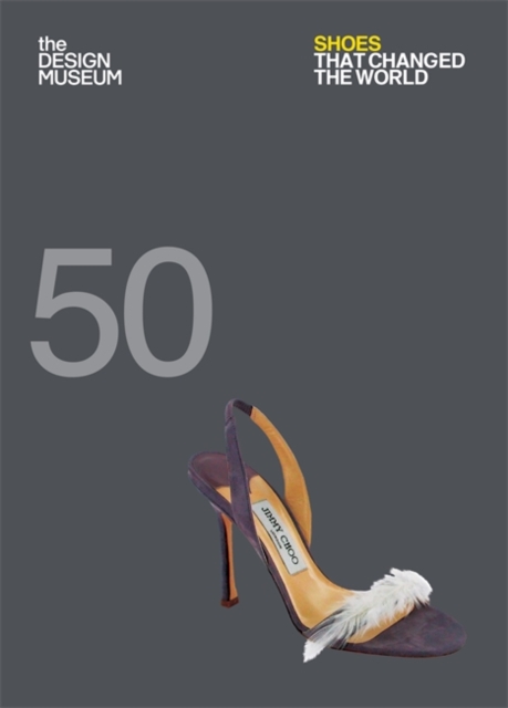Fifty Shoes that Changed the World : Design Museum Fifty, Paperback / softback Book