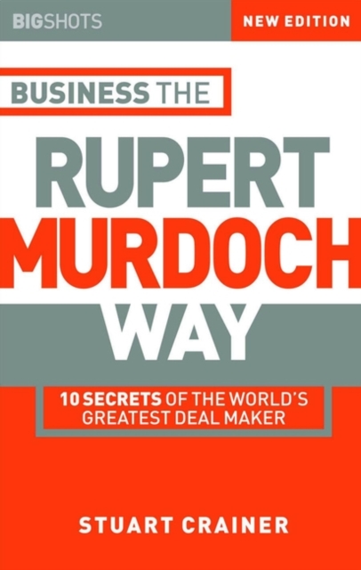 Business the Rupert Murdoch Way : 10 Secrets of the World's Greatest Deal Maker, Paperback / softback Book