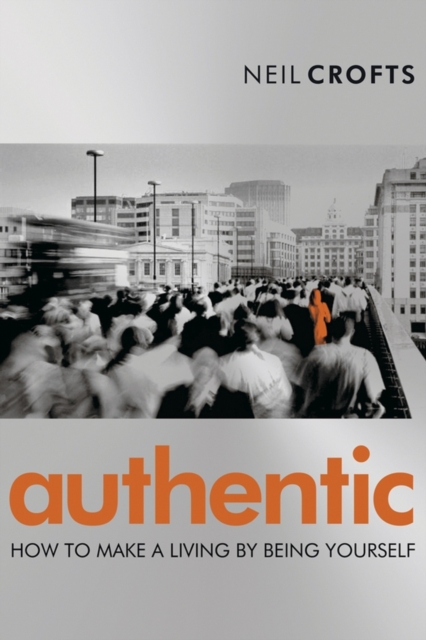 Authentic : How to Make a Living By Being Yourself, Paperback / softback Book