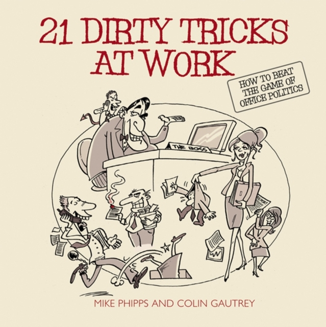 21 Dirty Tricks at Work : How to Beat the Game of Office Politics, Paperback / softback Book