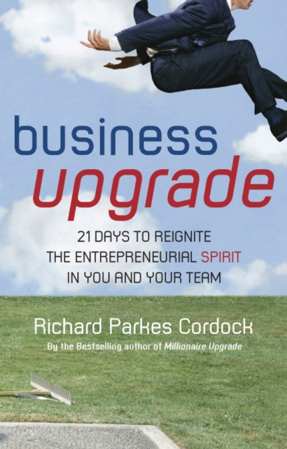 Business Upgrade : 21 Days to Reignite the Entrepreneurial Spirit in You and Your Team, Paperback / softback Book
