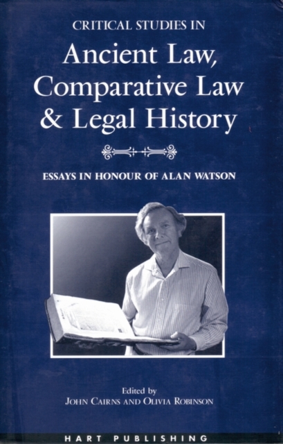 Critical Studies in Ancient Law, Comparative Law and Legal History : Essays in Honour of Alan Watson, Hardback Book