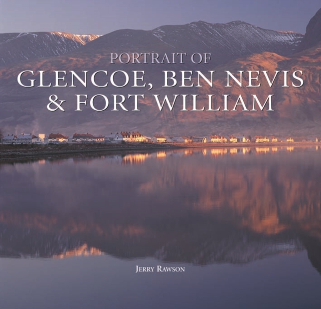 Portrait of Glencoe, Ben Nevis and Fort William, Hardback Book
