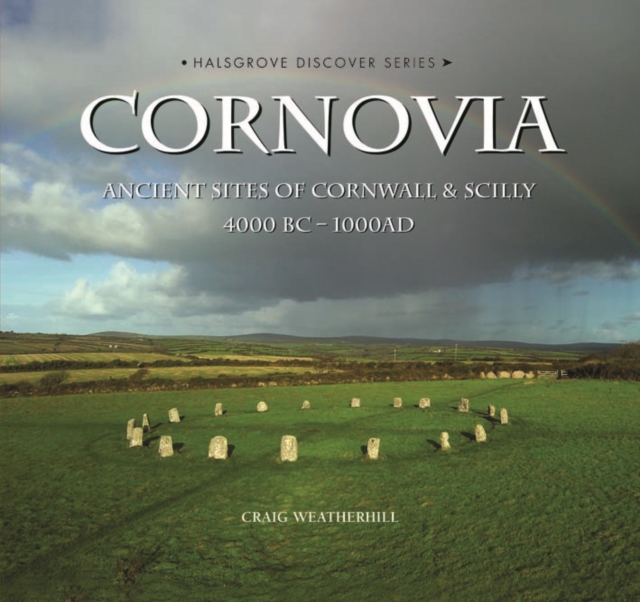 Cornovia : Ancient Sites of Cornwall and Scilly, 4000BC -1000AD, Hardback Book