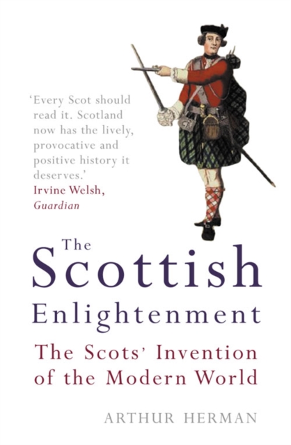 The Scottish Enlightenment : The Scots’ Invention of the Modern World, Paperback / softback Book
