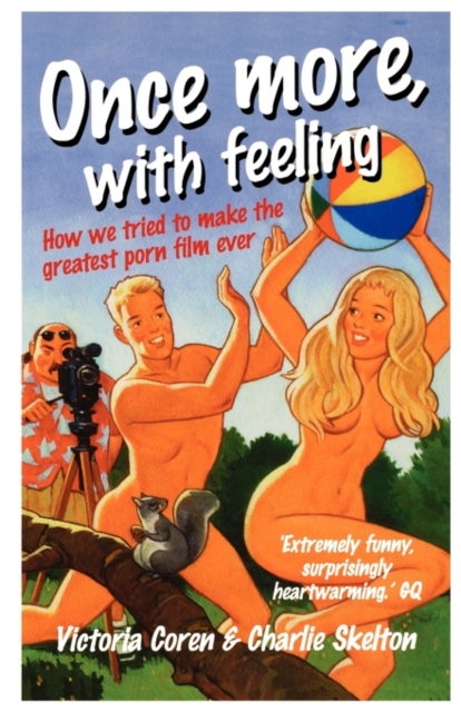 Once More, With Feeling : How We Tried to Make the Greatest Porn Film Ever, Paperback / softback Book
