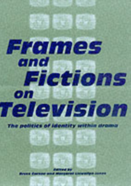 Frames and Fictions on Television : The Politics of Identity within Drama, Paperback / softback Book