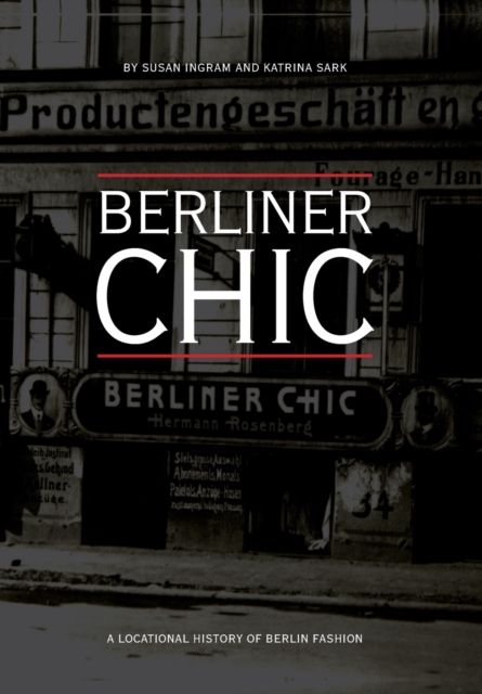 Berliner Chic : A Locational History of Berlin Fashion, Paperback / softback Book