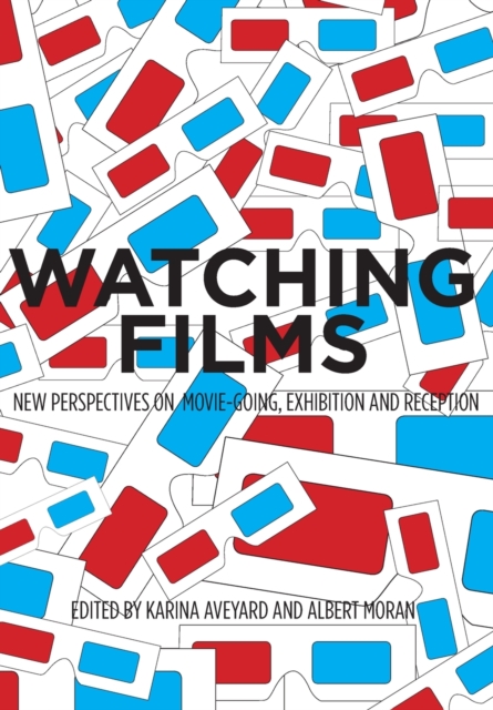 Watching Films : New Perspectives on Movie-Going, Exhibition and Reception, Paperback / softback Book