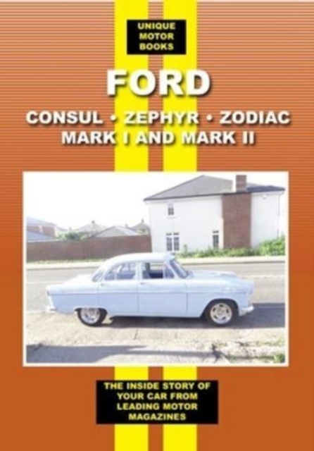 Ford Zephyr Zodiac & Consul Mark I & II : The Inside Story of Your Car from Leading Motor Magazines, Paperback / softback Book