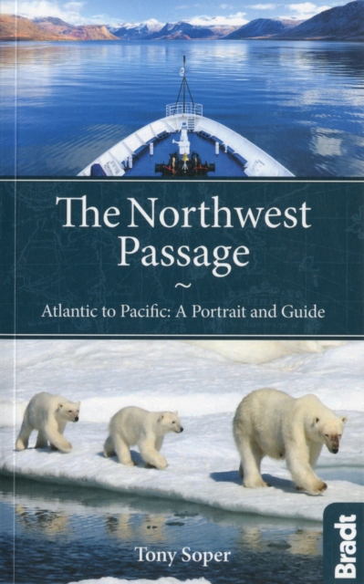 The Northwest Passage : Atlantic to Pacific - a Portrait and Guide, Paperback / softback Book