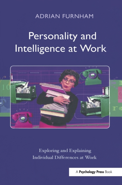 Personality and Intelligence at Work : Exploring and Explaining Individual Differences at Work, Hardback Book