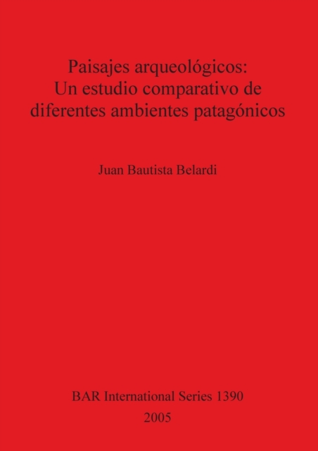 Paisajes arqueologicos: Un estudio comparativo de diferentes ambientes patagonicos, Paperback / softback Book
