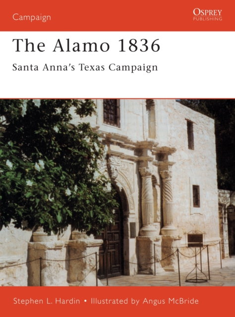 The Alamo 1836 : Santa Anna’s Texas Campaign, Paperback / softback Book