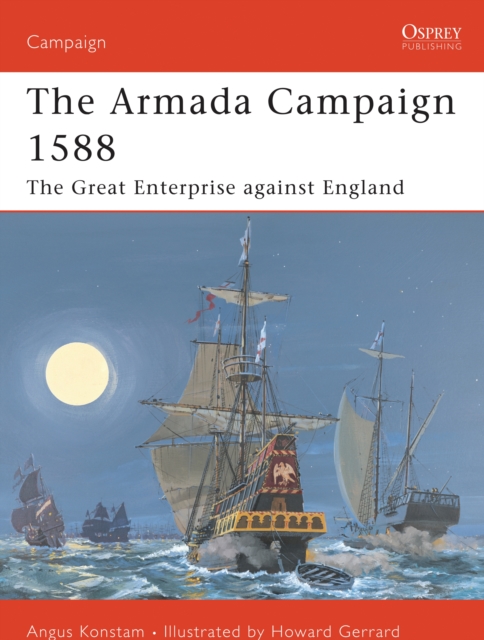 The Armada Campaign 1588 : The Great Enterprise Against England, Paperback / softback Book