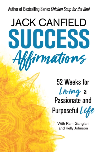Success Affirmations : 52 Weeks for Living a Passionate and Purposeful Life, Paperback / softback Book