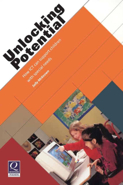 Unlocking Potential : How ICT Can Support Children with Special Needs, Paperback / softback Book