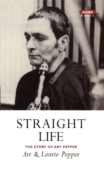 Straight Life: The Story Of Art Pepper, Paperback / softback Book