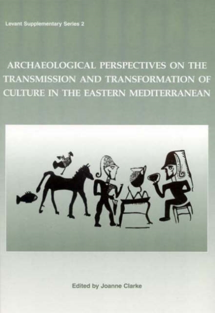 Archaeological Perspectives on the Transmission and Transformation of Culture in the Eastern Mediterranean, Hardback Book