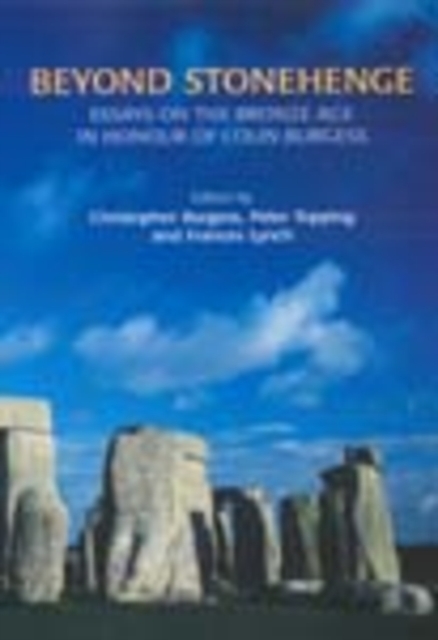 Beyond Stonehenge : Essays on the Bronze Age in Honour of Colin Burgess, Hardback Book
