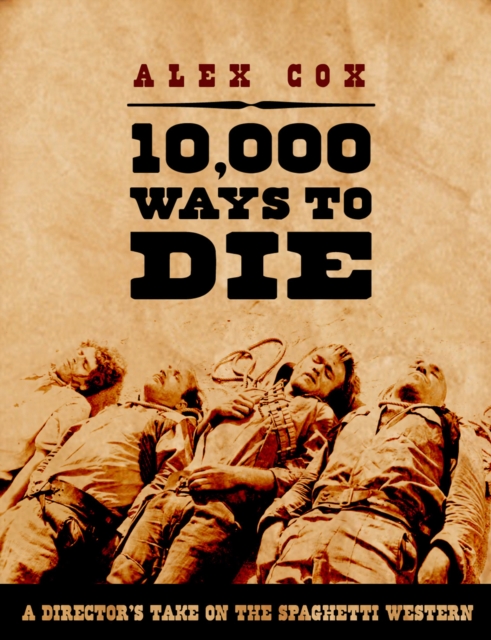 10,000 Ways To Die : A Director's Take on the Spaghetti Western, Paperback / softback Book