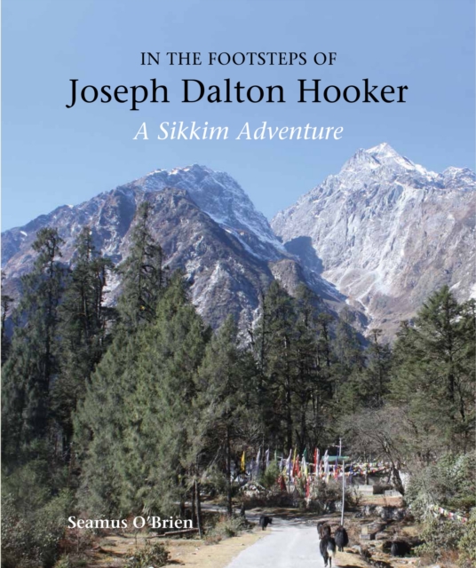 In the Footsteps of Joseph Dalton Hooker : A Sikkim adventure, Hardback Book