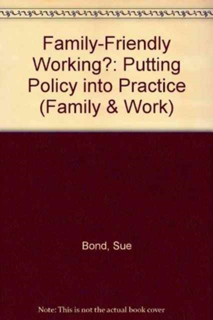 Family-friendly working? : Putting policy into practice, Paperback / softback Book